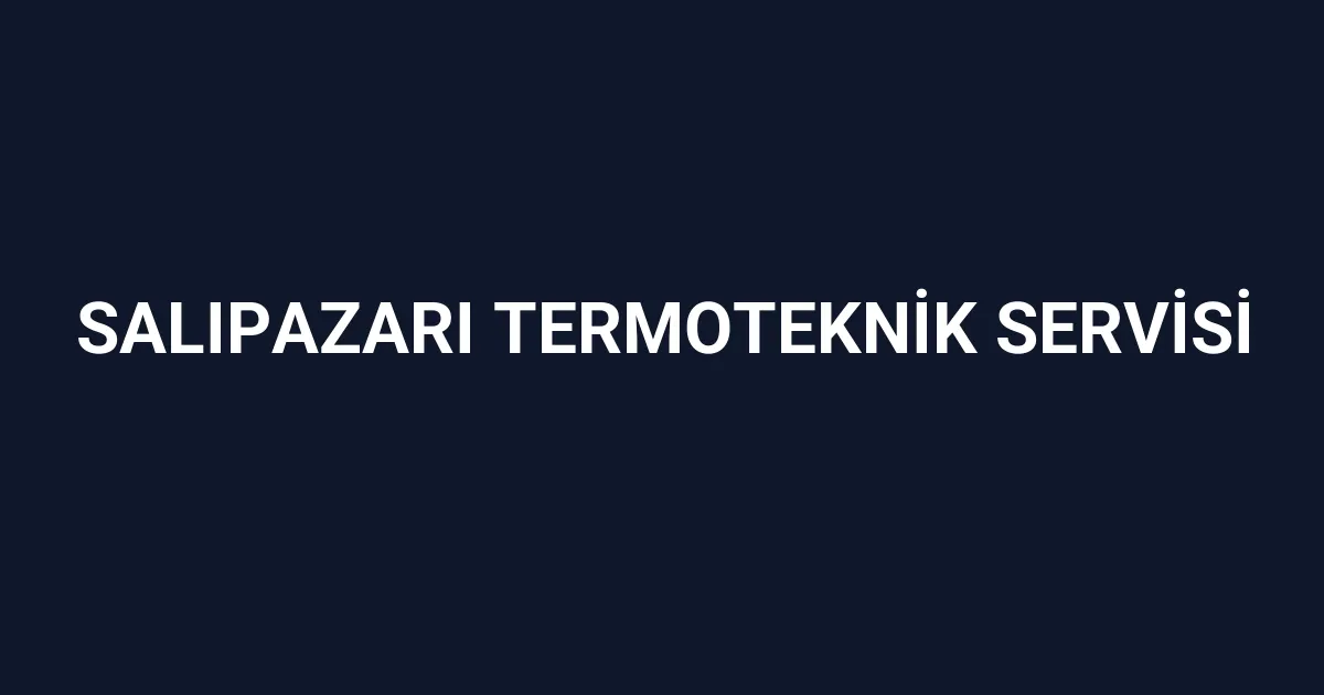Salıpazarı Termoteknik Servisi
